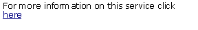 Text Box: For more information on this service click here